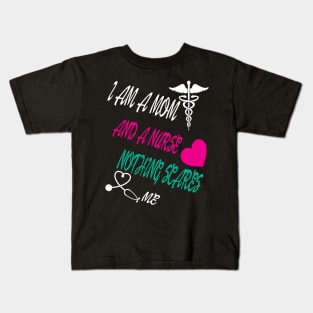 I Am A Mom and A Nurse Nothing Scares Me Kids T-Shirt